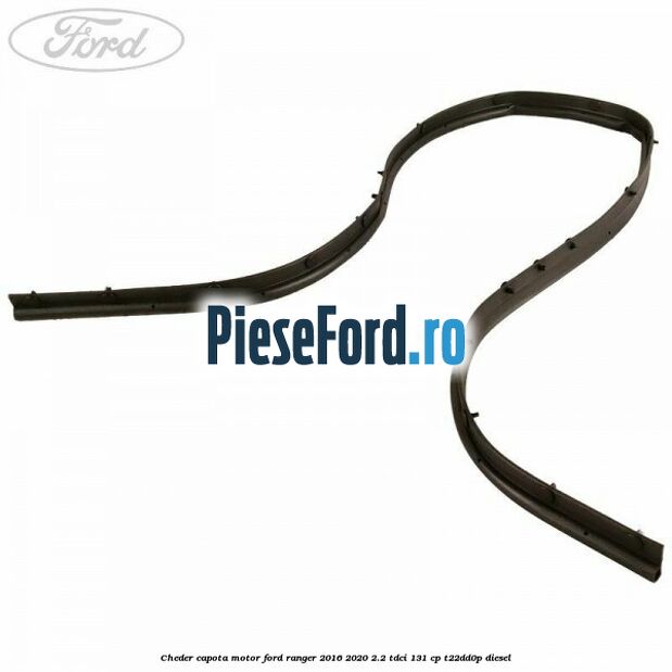 Cheder capota motor Ford Ranger 2016-2020 2.2 TDCi 131 cp T22DD0P diesel