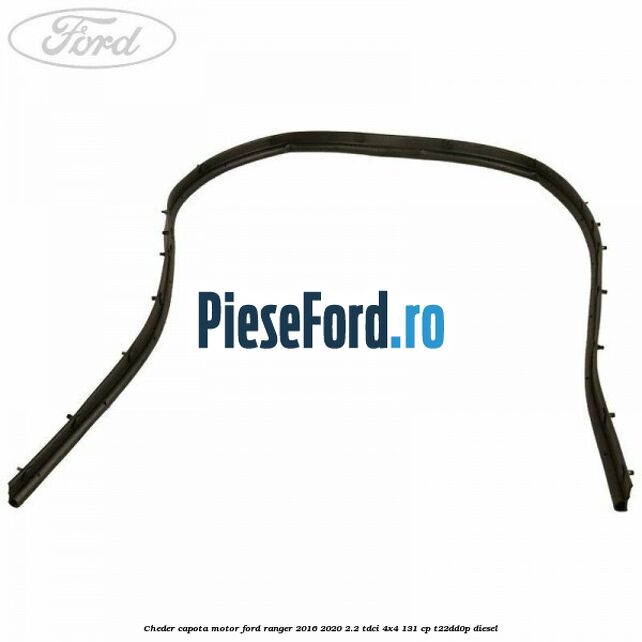 Cheder capota motor Ford Ranger 2016-2020 2.2 TDCi 4x4 131 cp T22DD0P diesel