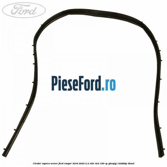 Cheder capota motor Ford Ranger 2016-2020 2.2 TDCi 4x4 160 cp GBVAJQJ, T22DD0P diesel