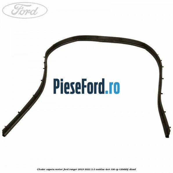 Cheder capota motor Ford Ranger 2019-2022 2.0 EcoBlue 4x4 130 cp T20DD0J diesel