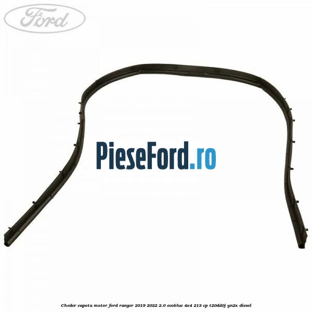 Cheder capota motor Ford Ranger 2019-2022 2.0 EcoBlue 4x4 213 cp T20DD0J, YN2X diesel