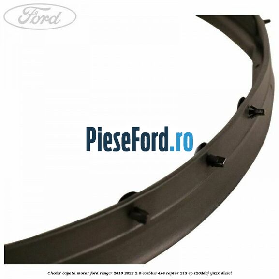 Cheder capota motor Ford Ranger 2019-2022 2.0 EcoBlue 4x4 Raptor 213 cp T20DD0J, YN2X diesel