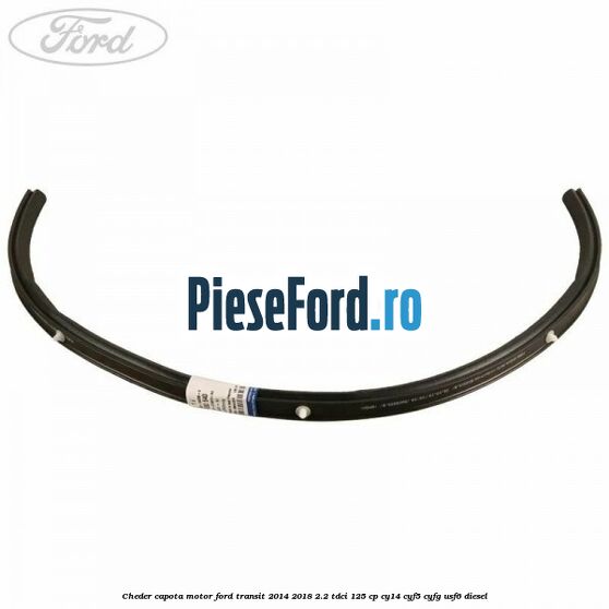 Cheder capota motor Ford Transit 2014-2018 2.2 TDCi 125 cp CY14, CYF5, CYFG, USF6 diesel