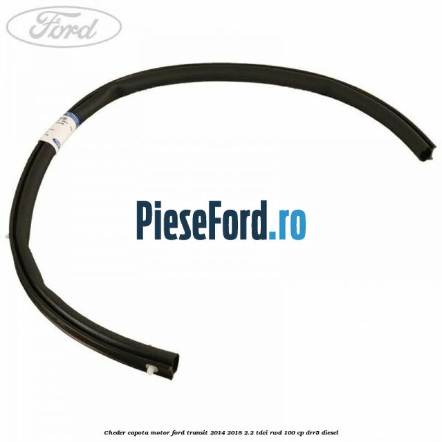Cheder capota motor Ford Transit 2014-2018 2.2 TDCi RWD 100 cp DRR5 diesel