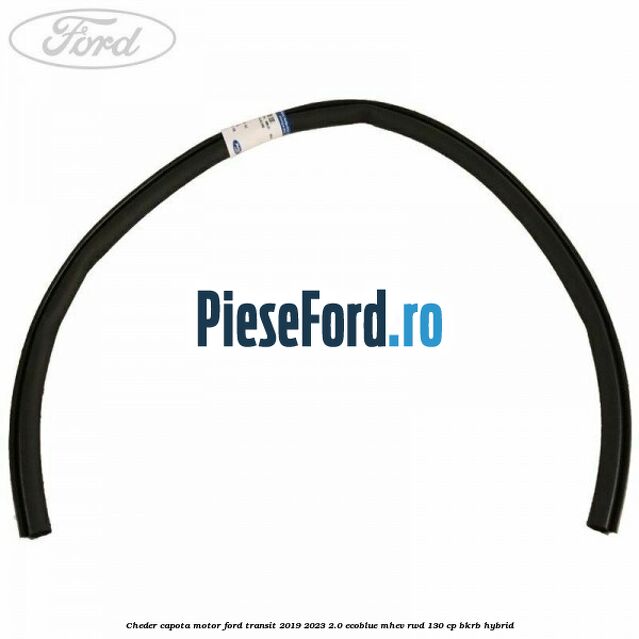 Cheder capota motor Ford Transit 2019-2023 2.0 EcoBlue mHEV RWD 130 cp BKRB Hybrid