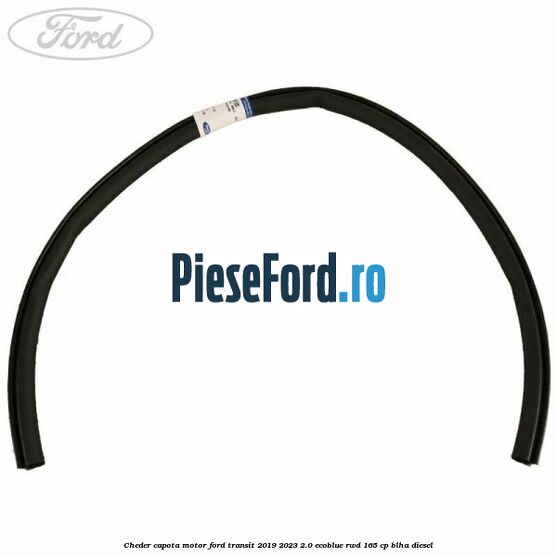 Cheder capota motor Ford Transit 2019-2023 2.0 EcoBlue RWD 165 cp Cheder capota motor Ford Transit 2019-2023 2.0 EcoBlue RWD 165 cp BLHA diesel