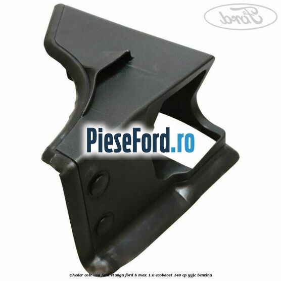Cheder colt usa fata stanga Ford B-Max 1.0 EcoBoost 140 cp YYJC benzina