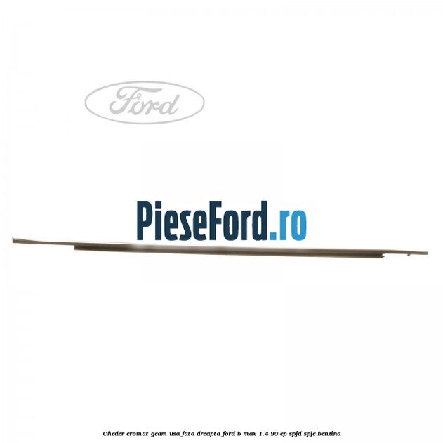 Cheder cromat geam usa fata dreapta Ford B-Max 1.4 90 cp SPJD, SPJE benzina