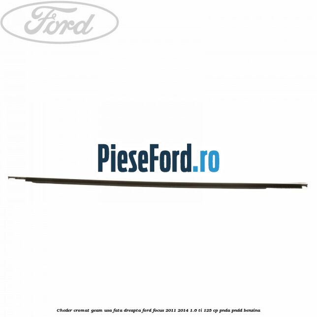 Cheder cromat geam usa fata dreapta Ford Focus 2011-2014 1.6 Ti 125 cp PNDA, PNDD benzina