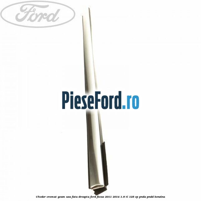 Cheder cromat geam usa fata dreapta Ford Focus 2011-2014 1.6 Ti 125 cp PNDA, PNDD benzina