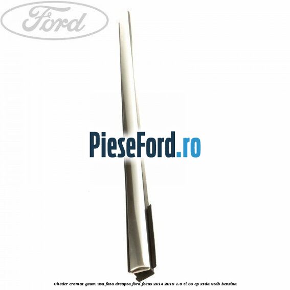 Cheder cromat geam usa fata dreapta Ford Focus 2014-2018 1.6 Ti 85 cp XTDA, XTDB benzina