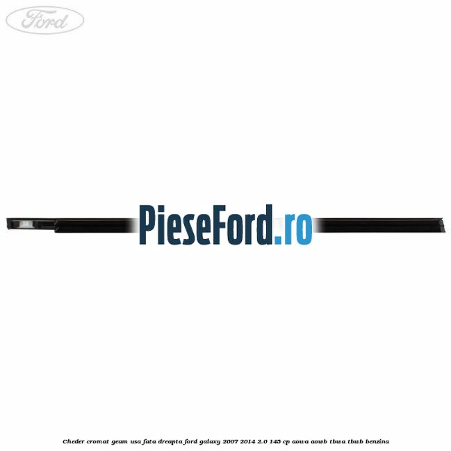 Cheder cromat geam usa fata dreapta Ford Galaxy 2007-2014 2.0 145 cp Cheder cromat geam usa fata dreapta Ford Galaxy 2007-2014 2.0 145 cp AOWA, AOWB, TBWA, TBWB benzina