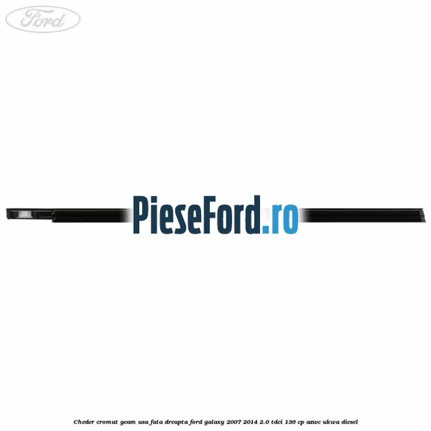 Cheder cromat geam usa fata dreapta Ford Galaxy 2007-2014 2.0 TDCi 136 cp AZWC, UKWA diesel