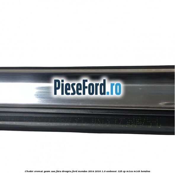 Cheder cromat geam usa fata dreapta Ford Mondeo 2014-2018 1.0 EcoBoost 125 cp M1CA, M1CB benzina