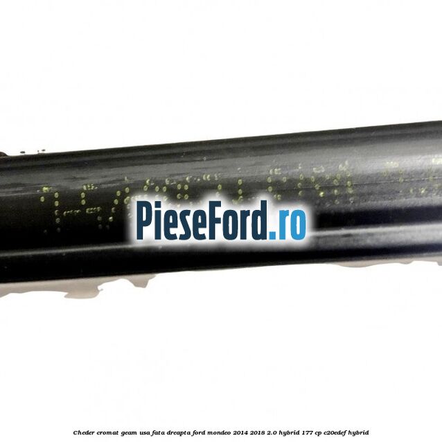 Cheder cromat geam usa fata dreapta Ford Mondeo 2014-2018 2.0 Hybrid 177 cp C20EDEF hybrid