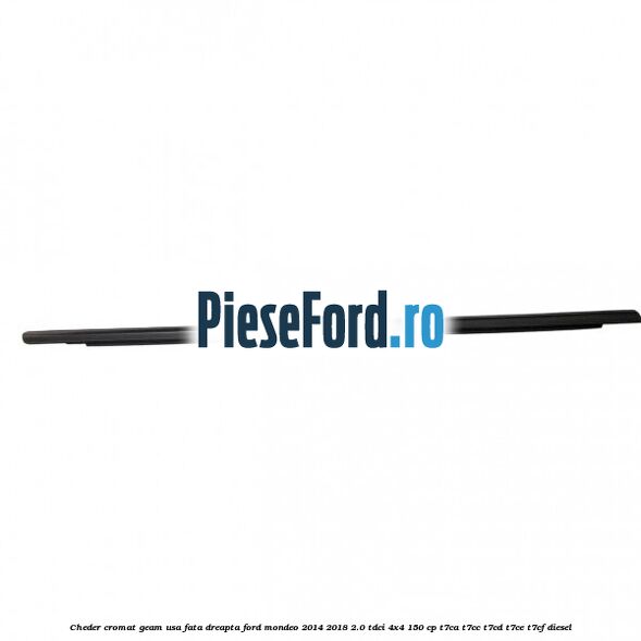 Cheder cromat geam usa fata dreapta Ford Mondeo 2014-2018 2.0 TDCi 4x4 150 cp T7CA, T7CC, T7CD, T7CE, T7CF diesel