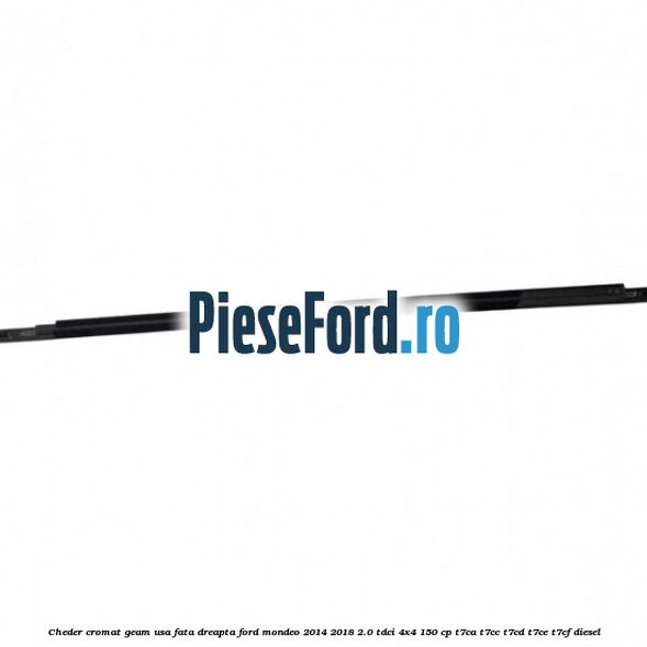 Cheder cromat geam usa fata dreapta Ford Mondeo 2014-2018 2.0 TDCi 4x4 150 cp T7CA, T7CC, T7CD, T7CE, T7CF diesel