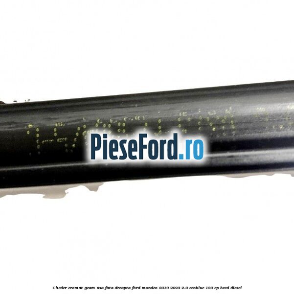 Cheder cromat geam usa fata dreapta Ford Mondeo 2019-2023 2.0 EcoBlue 120 cp BCCD diesel