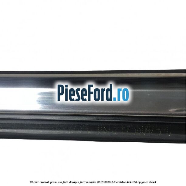 Cheder cromat geam usa fata dreapta Ford Mondeo 2019-2023 2.0 EcoBlue 4x4 190 cp YMCC diesel