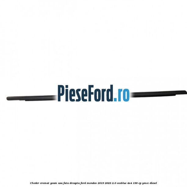 Cheder cromat geam usa fata dreapta Ford Mondeo 2019-2023 2.0 EcoBlue 4x4 190 cp YMCC diesel