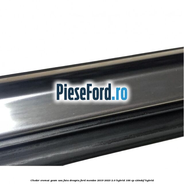 Cheder cromat geam usa fata dreapta Ford Mondeo 2019-2023 2.0 Hybrid 188 cp C20EDEF hybrid