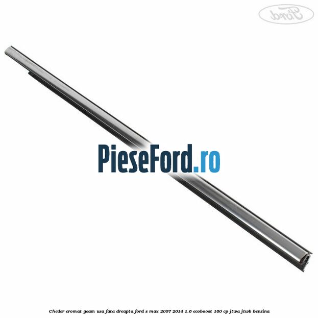Cheder cromat geam usa fata dreapta Ford S-Max 2007-2014 1.6 EcoBoost 160 cp JTWA, JTWB benzina