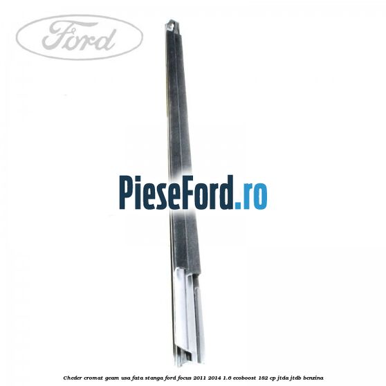 Cheder cromat geam usa fata stanga Ford Focus 2011-2014 1.6 EcoBoost 182 cp JTDA, JTDB benzina