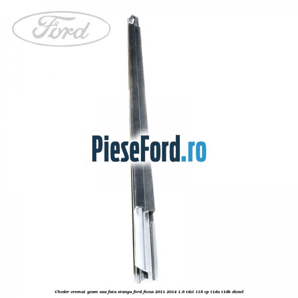 Cheder cromat geam usa fata stanga Ford Focus 2011-2014 1.6 TDCi 115 cp T1DA, T1DB diesel