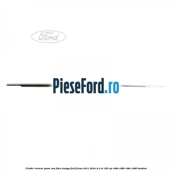 Cheder cromat geam usa fata stanga Ford Focus 2011-2014 2.0 ST 250 cp R9DA, R9DB, R9DC, R9DD benzina
