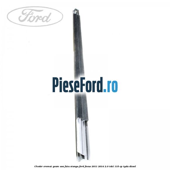 Cheder cromat geam usa fata stanga Ford Focus 2011-2014 2.0 TDCi 115 cp TYDA diesel