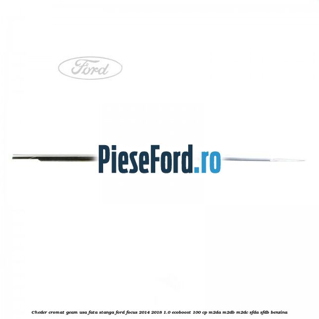 Cheder cromat geam usa fata stanga Ford Focus 2014-2018 1.0 EcoBoost 100 cp M2DA, M2DB, M2DC, SFDA, SFDB benzina