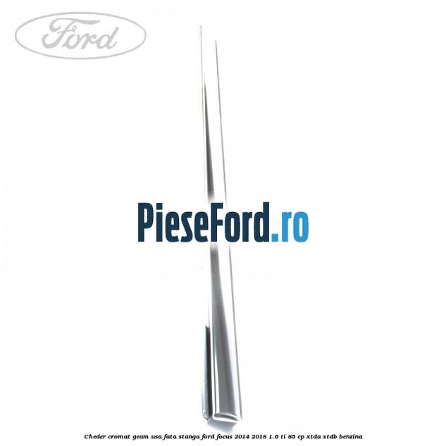 Cheder cromat geam usa fata stanga Ford Focus 2014-2018 1.6 Ti 85 cp XTDA, XTDB benzina