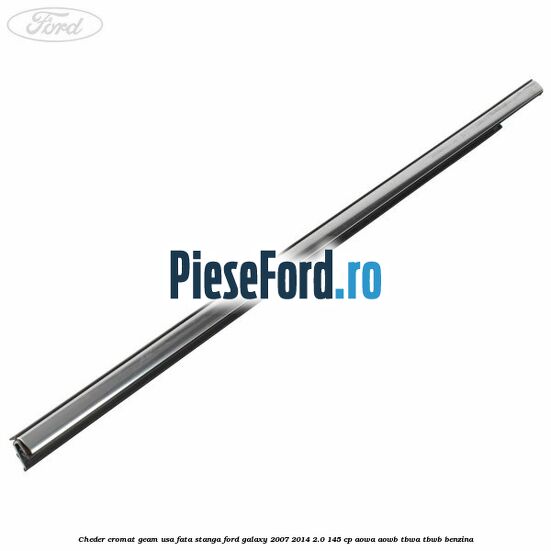 Cheder cromat geam usa fata stanga Ford Galaxy 2007-2014 2.0 145 cp AOWA, AOWB, TBWA, TBWB benzina
