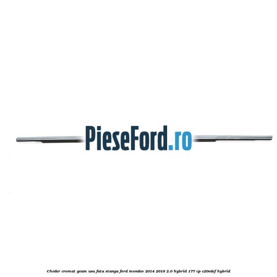 Cheder cromat geam usa fata stanga Ford Mondeo 2014-2018 2.0 Hybrid 177 cp C20EDEF hybrid