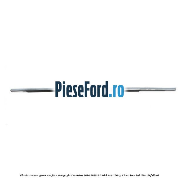 Cheder cromat geam usa fata stanga Ford Mondeo 2014-2018 2.0 TDCi 4x4 150 cp T7CA, T7CC, T7CD, T7CE, T7CF diesel