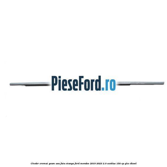 Cheder cromat geam usa fata stanga Ford Mondeo 2019-2023 2.0 EcoBlue 150 cp YLCC diesel