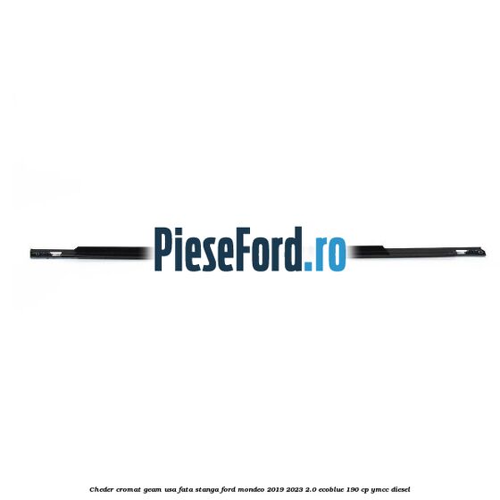 Cheder cromat geam usa fata stanga Ford Mondeo 2019-2023 2.0 EcoBlue 190 cp YMCC diesel