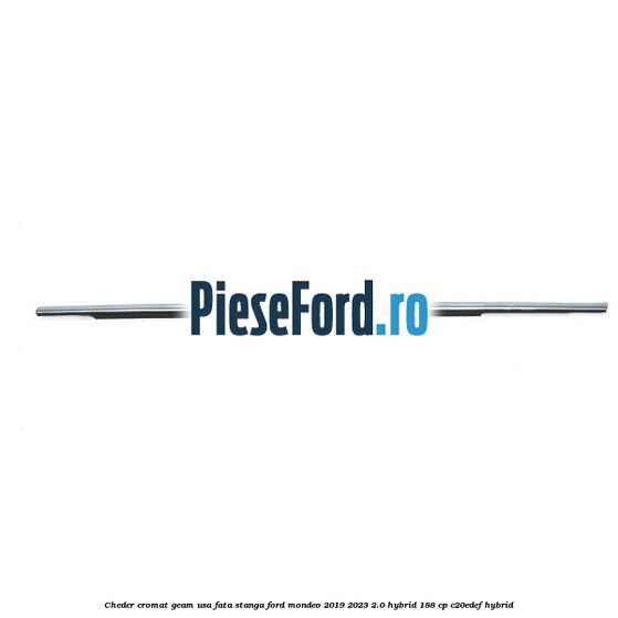 Cheder cromat geam usa fata stanga Ford Mondeo 2019-2023 2.0 Hybrid 188 cp C20EDEF hybrid