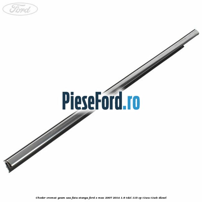 Cheder cromat geam usa fata stanga Ford S-Max 2007-2014 1.6 TDCi 115 cp T1WA, T1WB diesel