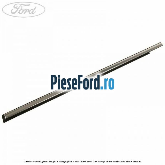 Cheder cromat geam usa fata stanga Ford S-Max 2007-2014 2.0 145 cp AOWA, AOWB, TBWA, TBWB benzina