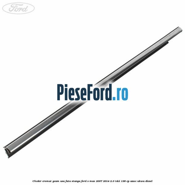 Cheder cromat geam usa fata stanga Ford S-Max 2007-2014 2.0 TDCi 136 cp AZWC, UKWA diesel