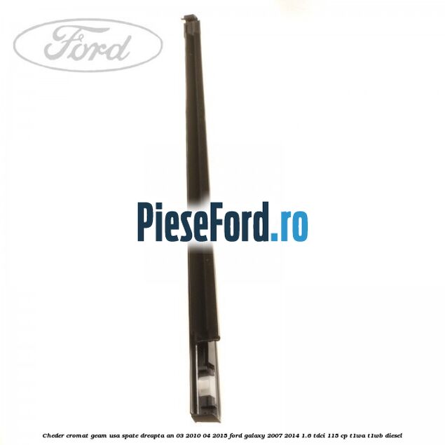 Cheder cromat geam usa spate dreapta an 03/2010-04/2015 Ford Galaxy 2007-2014 1.6 TDCi 115 cp T1WA, T1WB diesel