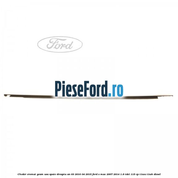 Cheder cromat geam usa spate dreapta an 03/2010-04/2015 Ford S-Max 2007-2014 1.6 TDCi 115 cp T1WA, T1WB diesel