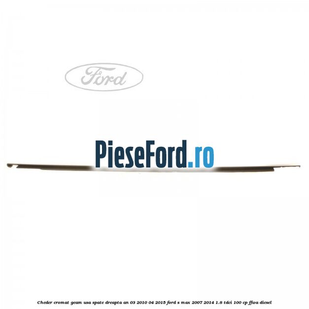 Cheder cromat geam usa spate dreapta an 03/2010-04/2015 Ford S-Max 2007-2014 1.8 TDCi 100 cp FFWA diesel