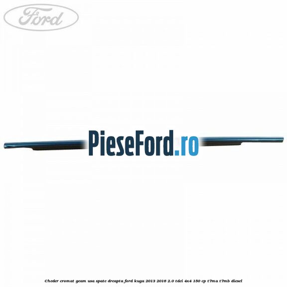 Cheder cromat geam usa spate dreapta Ford Kuga 2013-2016 2.0 TDCi 4x4 150 cp T7MA, T7MB diesel