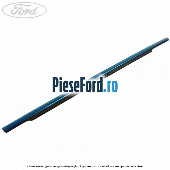 Cheder cromat geam usa spate dreapta Ford Kuga 2013-2016 2.0 TDCi 4x4 163 cp TXDA, TXMA diesel