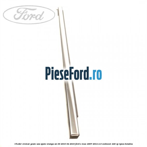 Cheder cromat geam usa spate stanga an 03/2010-04/2015 Ford S-Max 2007-2014 2.0 EcoBoost 240 cp TPWA benzina