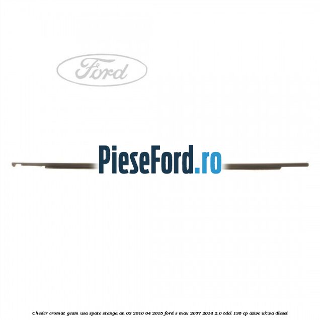 Cheder cromat geam usa spate stanga an 03/2010-04/2015 Ford S-Max 2007-2014 2.0 TDCi 136 cp AZWC, UKWA diesel