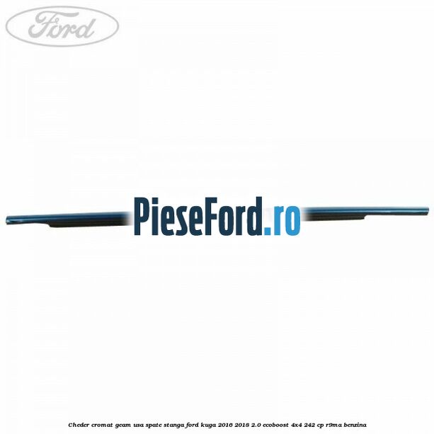 Cheder cromat geam usa spate stanga Ford Kuga 2016-2018 2.0 EcoBoost 4x4 242 cp R9MA benzina