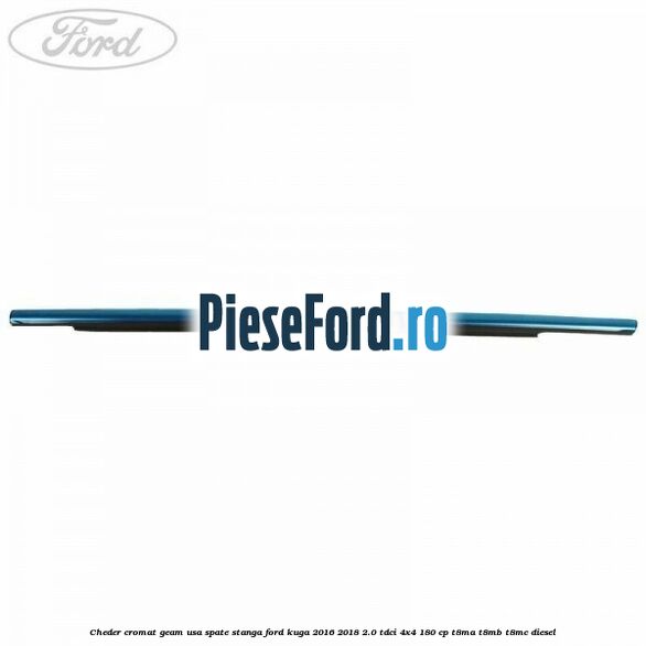 Cheder cromat geam usa spate stanga Ford Kuga 2016-2018 2.0 TDCi 4x4 180 cp T8MA, T8MB, T8MC diesel